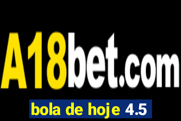 bola de hoje 4.5